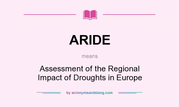 What does ARIDE mean? It stands for Assessment of the Regional Impact of Droughts in Europe