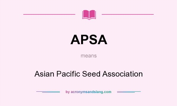 What does APSA mean? It stands for Asian Pacific Seed Association