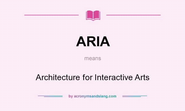 What does ARIA mean? It stands for Architecture for Interactive Arts