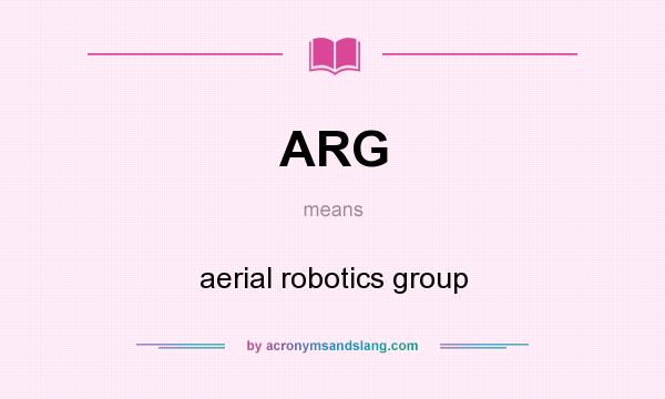 What does ARG mean? It stands for aerial robotics group