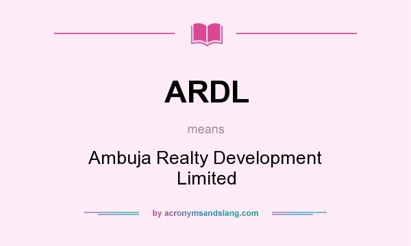 What does ARDL mean? It stands for Ambuja Realty Development Limited