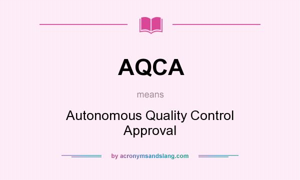 What does AQCA mean? It stands for Autonomous Quality Control Approval
