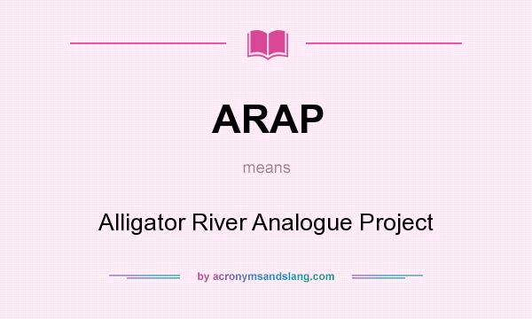 What does ARAP mean? It stands for Alligator River Analogue Project