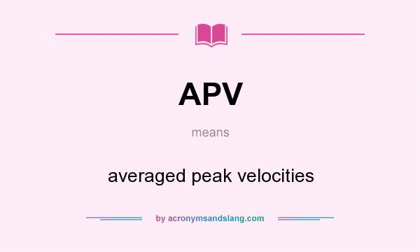 What does APV mean? It stands for averaged peak velocities