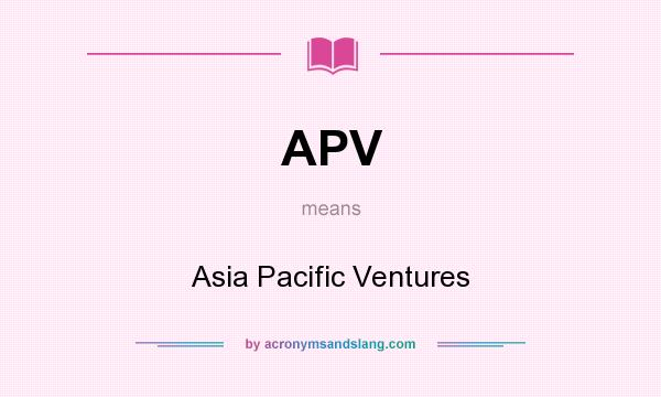 What does APV mean? It stands for Asia Pacific Ventures