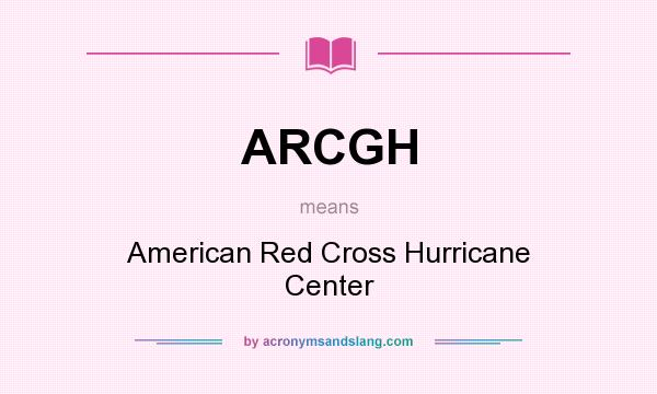 What does ARCGH mean? It stands for American Red Cross Hurricane Center