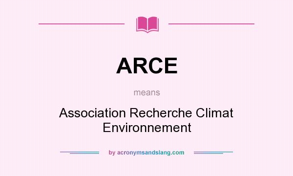 What does ARCE mean? It stands for Association Recherche Climat Environnement