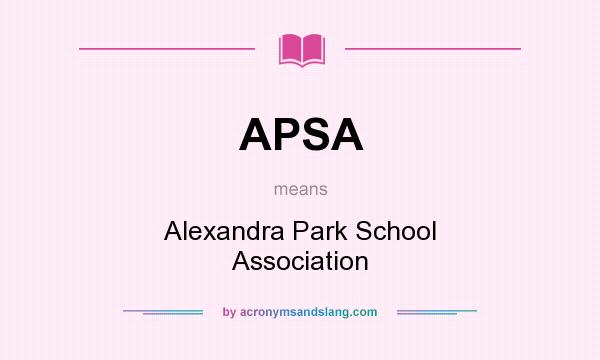 What does APSA mean? It stands for Alexandra Park School Association