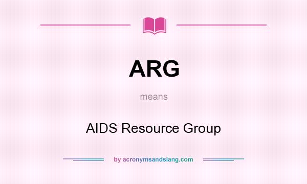 What does ARG mean? It stands for AIDS Resource Group
