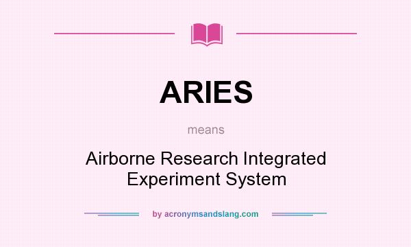 What does ARIES mean? It stands for Airborne Research Integrated Experiment System