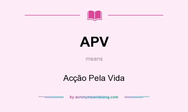 What does APV mean? It stands for Acção Pela Vida