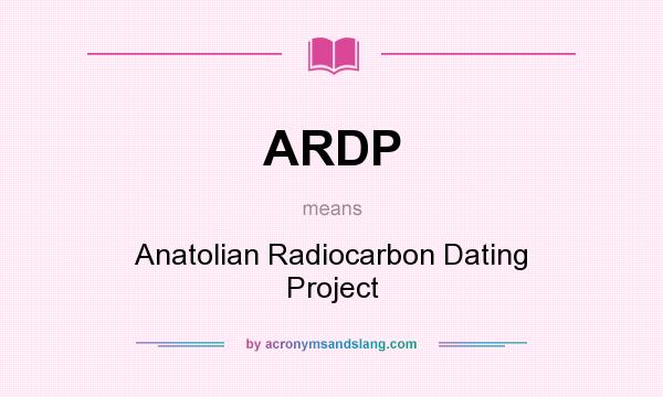 What does ARDP mean? It stands for Anatolian Radiocarbon Dating Project