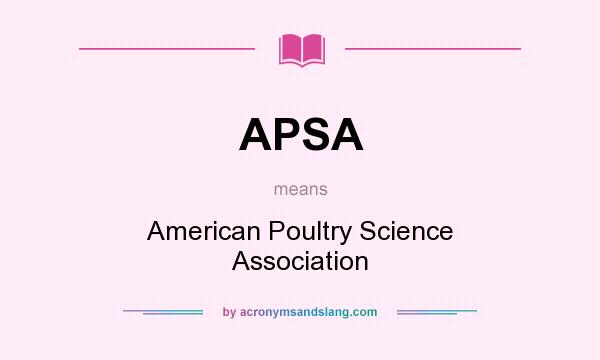 What does APSA mean? It stands for American Poultry Science Association