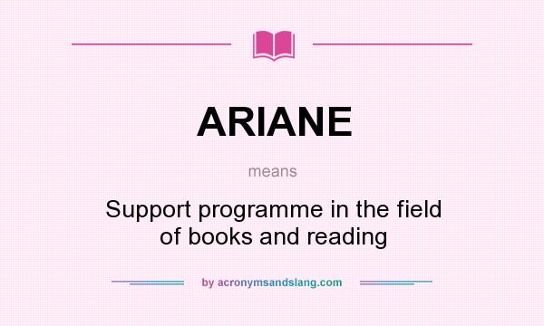 What does ARIANE mean? It stands for Support programme in the field of books and reading