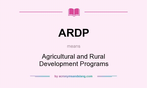 What does ARDP mean? It stands for Agricultural and Rural Development Programs
