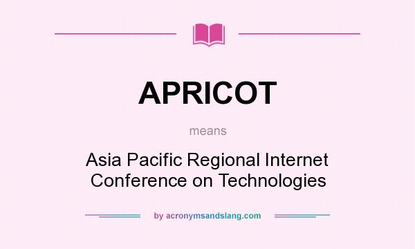 What does APRICOT mean? It stands for Asia Pacific Regional Internet Conference on Technologies