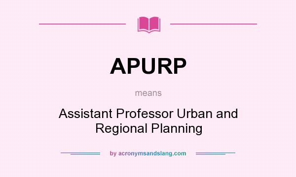 What does APURP mean? It stands for Assistant Professor Urban and Regional Planning