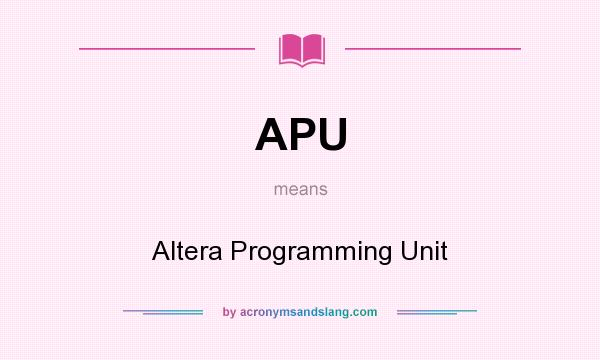 What does APU mean? It stands for Altera Programming Unit