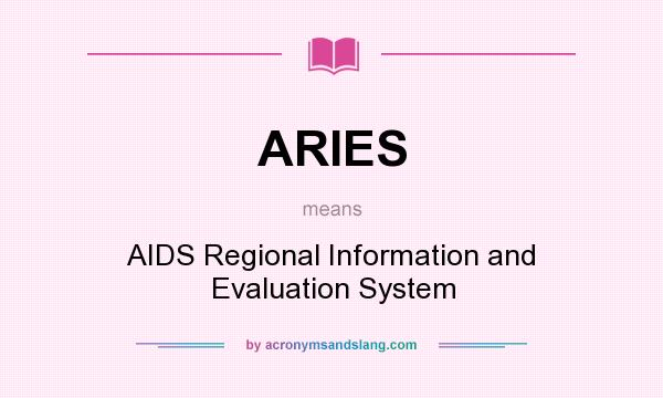 What does ARIES mean? It stands for AIDS Regional Information and Evaluation System