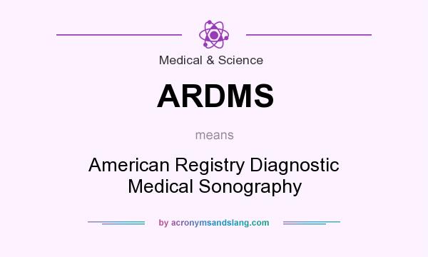 What does ARDMS mean? It stands for American Registry Diagnostic Medical Sonography