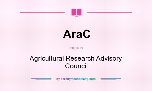What does AraC mean? It stands for Agricultural Research Advisory Council