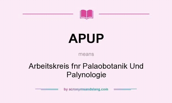 What does APUP mean? It stands for Arbeitskreis fnr Palaobotanik Und Palynologie