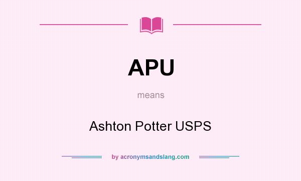 What does APU mean? It stands for Ashton Potter USPS