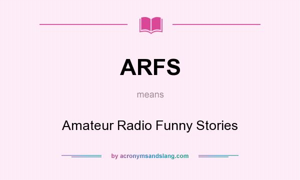 What does ARFS mean? It stands for Amateur Radio Funny Stories