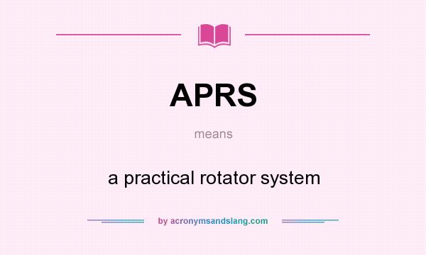 What does APRS mean? It stands for a practical rotator system