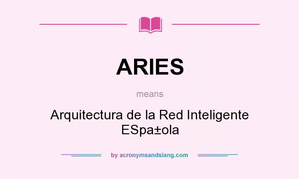 What does ARIES mean? It stands for Arquitectura de la Red Inteligente ESpa±ola