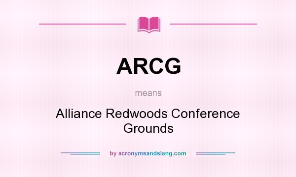 What does ARCG mean? It stands for Alliance Redwoods Conference Grounds