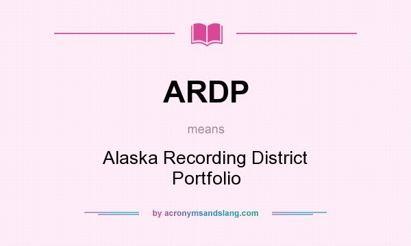 What does ARDP mean? It stands for Alaska Recording District Portfolio