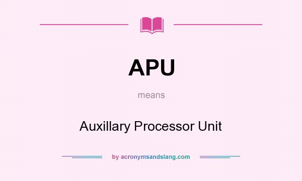 What does APU mean? It stands for Auxillary Processor Unit