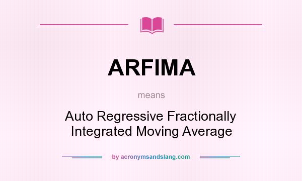 What does ARFIMA mean? It stands for Auto Regressive Fractionally Integrated Moving Average