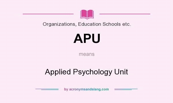 What does APU mean? It stands for Applied Psychology Unit