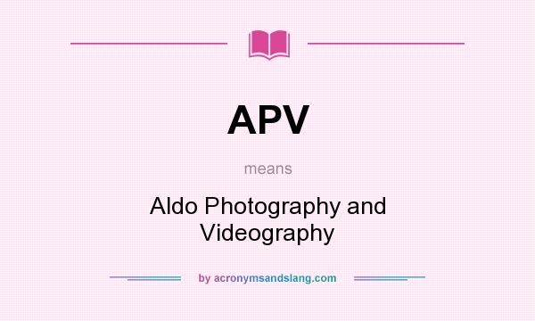 What does APV mean? It stands for Aldo Photography and Videography