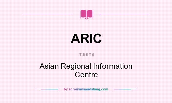 What does ARIC mean? It stands for Asian Regional Information Centre