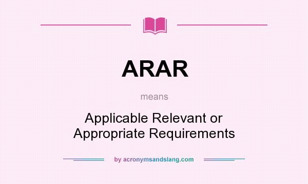 What does ARAR mean? It stands for Applicable Relevant or Appropriate Requirements