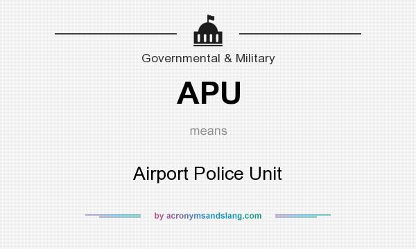 What does APU mean? It stands for Airport Police Unit