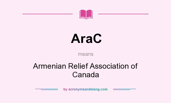 What does AraC mean? It stands for Armenian Relief Association of Canada