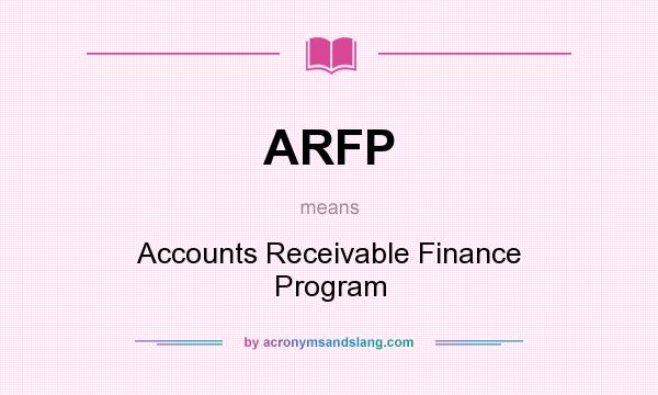 What does ARFP mean? It stands for Accounts Receivable Finance Program