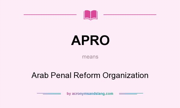 What does APRO mean? It stands for Arab Penal Reform Organization