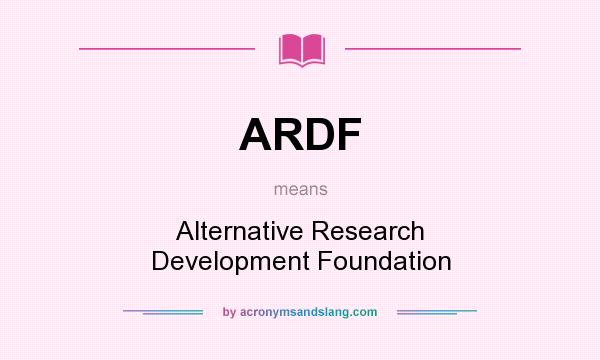 What does ARDF mean? It stands for Alternative Research Development Foundation