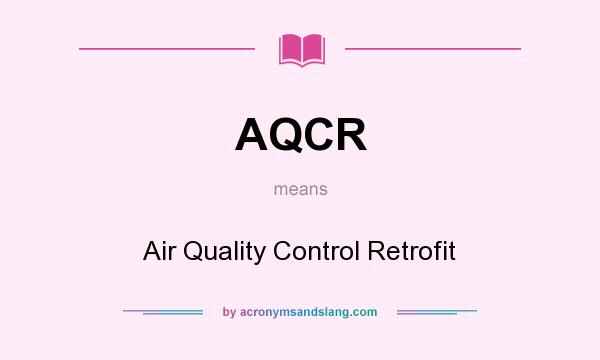 What does AQCR mean? It stands for Air Quality Control Retrofit