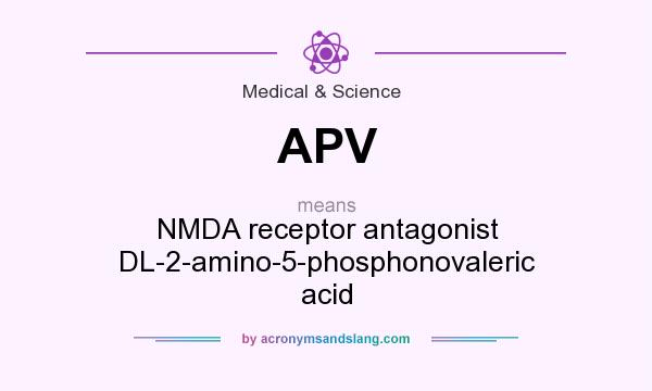 What does APV mean? It stands for NMDA receptor antagonist DL-2-amino-5-phosphonovaleric acid