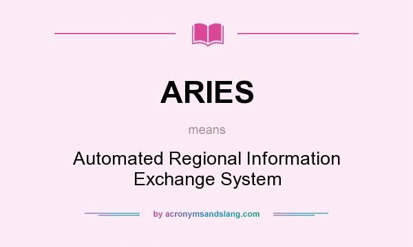 What does ARIES mean? It stands for Automated Regional Information Exchange System