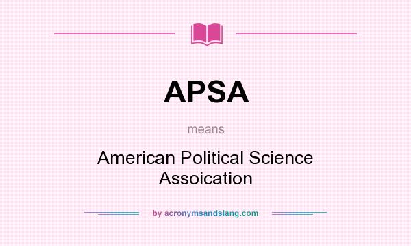 What does APSA mean? It stands for American Political Science Assoication