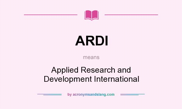 What does ARDI mean? It stands for Applied Research and Development International