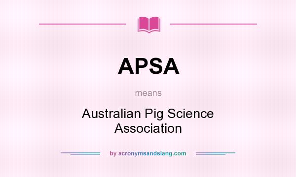 What does APSA mean? It stands for Australian Pig Science Association