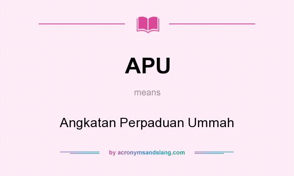 What does APU mean? It stands for Angkatan Perpaduan Ummah